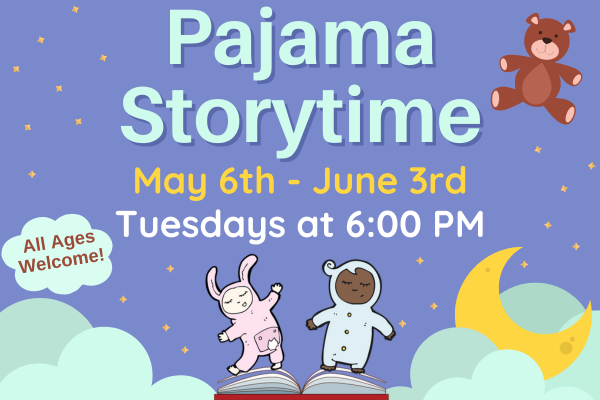 pajama storytime; may 6th - june 3rd; tuesday at 6:00 PM; all ages welcome
