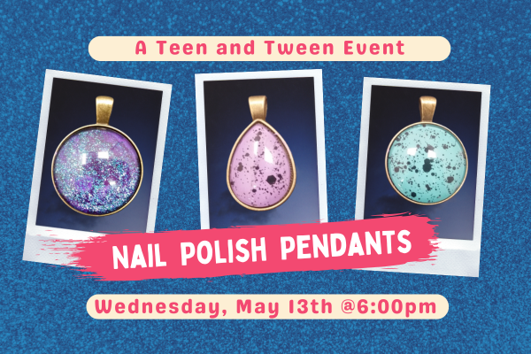 Three necklaces in bright metallic colors hang in Polaroid photo frames.   Text says"Nail polish pendants. ages 11-17. Wednesday May 13th at 6pm"