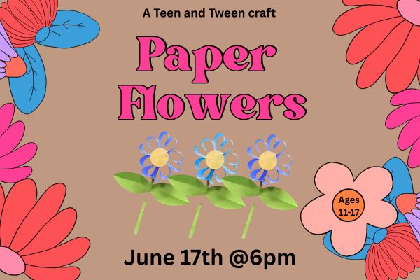 3 paper flowers dance on a brown background. Blooms frame the text that says "Paper Flowers a teen and tween event. June 17th at 6pm."