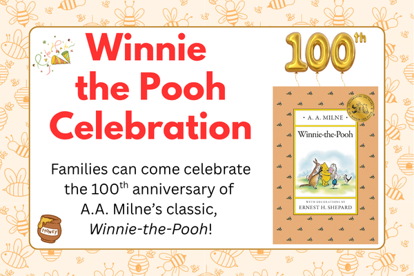 winnie the pooh celebration; Families can come celebrate the 100th anniversary of  A.A. Milne’s classic,  Winnie-the-Pooh!