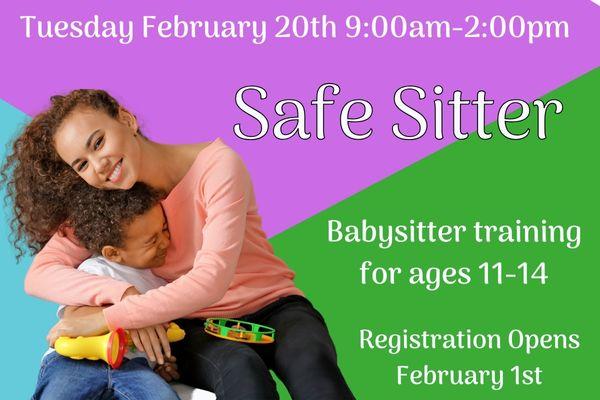 Photo of a teenage babysitter hugging a toddler.  Text says "Safe Sitter Babysitter Training. Tuesday, February 20th at 9am. Registration opens February 1st"