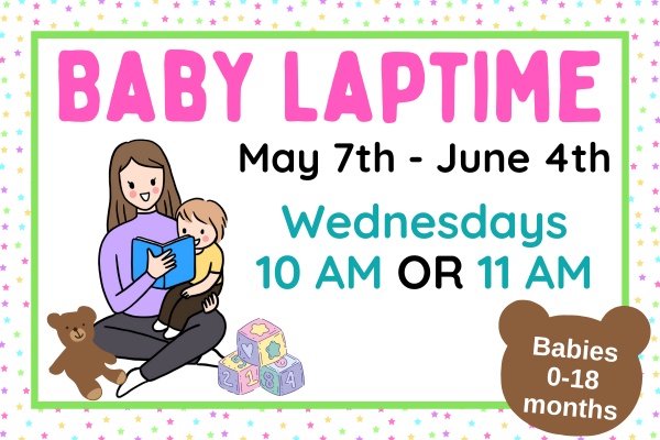 baby laptime; may 7th - june 4th; wednesday at 10 AM or 11 AM; open to babies 0-18 months