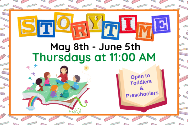 storytime; may 8th - june 5th; thursdays at 11 am; open to toddlers and preschoolers