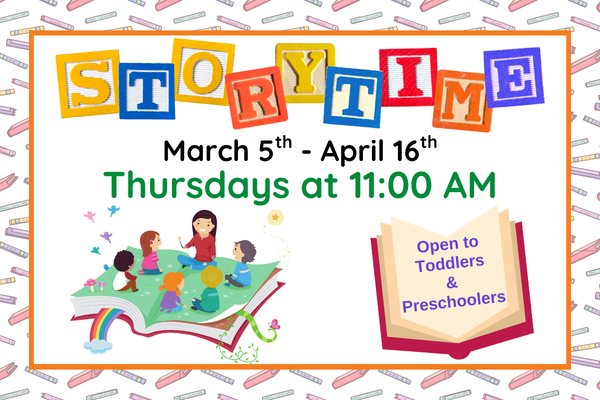 storytime; march 5th - april 16th; thursdays @ 11 AM