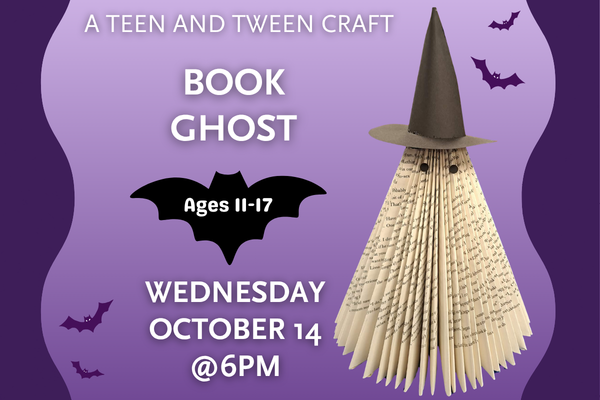 Bats fly across a purple background. there is a ghost witch made out of folded paper. Text says "Book Ghost. a teen and tween event. Wednesday October 14 at 6pm"