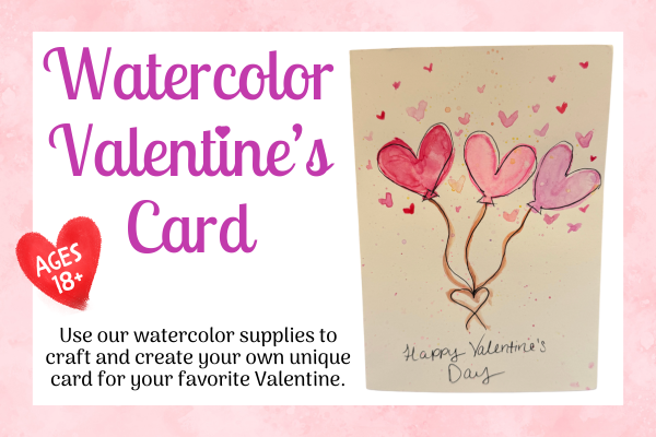 watercolor valentine's card; ages 18+; Use our watercolor supplies to craft and create your own unique card for your favorite Valentine.